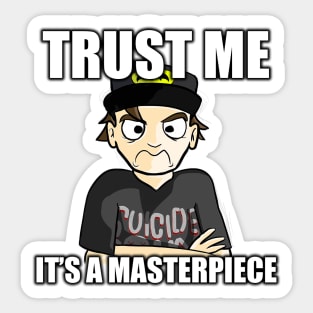 "Trust me, it's a masterpiece." Sticker